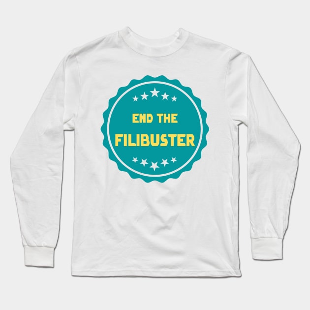 End The Filibuster Long Sleeve T-Shirt by Slightly Unhinged